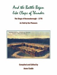 And the Battle Began Like Claps of Thunder. the Seige of Boonsborough -1778 As Told by the Pioneers