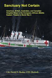 Sanctuary Not Certain: American, British, Australian, and Canadian Hospital Ships in the European-African-Middle Eastern Theatre in World War II