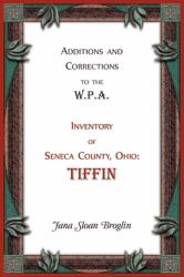Additions and Corrections to the W.P.A. Inventory of Seneca County, Ohio: Tiffin