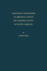 Chapters in the History of Abbeville County : The Banner County of South Carolina