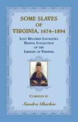 Some Slaves of Virginia, 1674-1894 : Lost Records Localities Digital Collection of Virginia