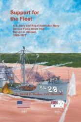Support for the Fleet : U. S. Navy and Royal Australian Navy Service Force Ships That Served in Vietnam, 1965-1973