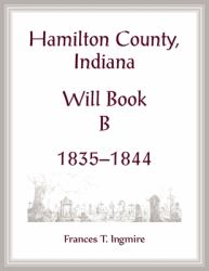 Hamilton County, Indiana Will Book B , 1835-1844