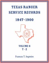 Texas Ranger Service Records, 1847-1900, Volume 6 T-Z
