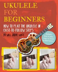 Ukulele for Beginners : How to Play Ukulele in Easy-To-Follow Steps