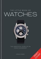 The Little Book of Watches : The Story of an Iconic Accessory