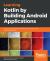 Learning Kotlin by Building Android Applications : Explore the Fundamentals of Kotlin by Building Real-World Android Applications
