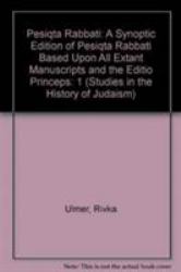 Pesiqta Rabbati : A Synoptic Edition of Pesiqta Rabbati Based upon All Extant Manuscripts and the Editio Princeps, Volume 1