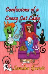 Confessions of a Crazy Cat Lady : And Other Possibly Demented Meanderings