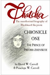 Thatcher : Chronicle One: the Prince of Preobrazhenskoe: the Unauthorized Biography of Blackbeard the Pirate