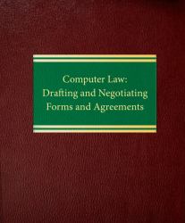 Computer Law : Drafting and Negotiating Forms and Agreements, With Forms on Disk