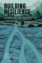 Building Resilience : Coordination Guidelines for Integrated Wash, Health, and Nutrition Programming in Crisis Settings