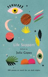 Life Support : 100 Poems to Reach for on Dark Nights