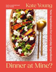 Dinner at Mine? : New Inspiration for Everyday Ingredients