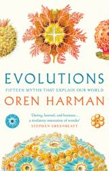 Evolutions : Fifteen Myths That Explain Our World