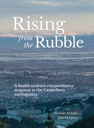 Rising from the Rubble : A Health System's Extraordinary Response to the Canterbury Earthquakes