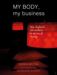 My Body, My Business : New Zealand Sex Workers in an Era of Change