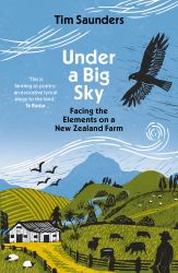 Under a Big Sky : Facing the Elements on a New Zealand Farm