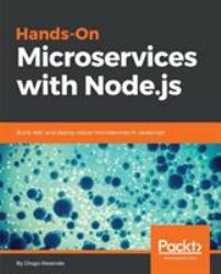 Hands-On Microservices with Node.js : Build, Test, and Deploy Robust Microservices in JavaScript