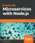 Hands-On Microservices with Node.js : Build, Test, and Deploy Robust Microservices in JavaScript