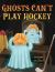 Ghosts Can't Play Hockey