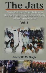 The Jats: Vol. 3 : Their Role and Contribution to the Socio-Economic Life and Polity of North and North-West India