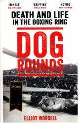 Dog Rounds : Death and Life in the Boxing Ring