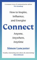 Connect! : How to Inspire, Influence and Energise Anyone, Anywhere, Anytime