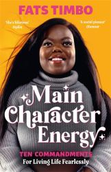 Main Character Energy : An Empowering Guide from TikTok Megastar Fats Timbo