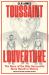 Toussaint Louverture : The Story of the Only Successful Slave Revolt in History