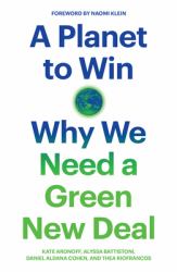 A Planet to Win : Why We Need a Green New Deal