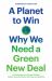 A Planet to Win : Why We Need a Green New Deal