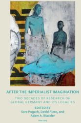 After the Imperialist Imagination : Two Decades of Research on Global Germany and Its Legacies