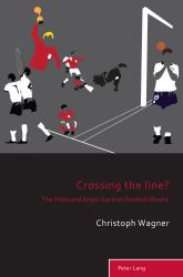 Crossing the Line? : The Press and Anglo-German Football Rivalry