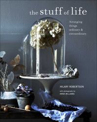 Stuff of Life : Arranging Things Ordinary and Extraordinary