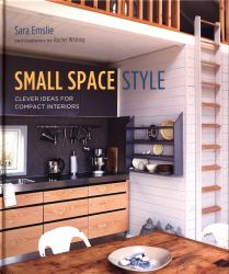 Small Space Style : Clever Ideas for Compact Interiors
