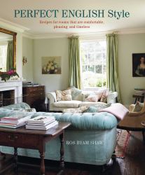 Perfect English Style : Creating Rooms That Are Comfortable, Pleasing and Timeless