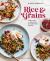Rice and Grains : More Than 70 Delicious and Nourishing Recipes