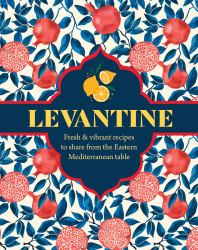 Middle Eastern Feasts : Vibrant and Delicious Levantine Food to Share