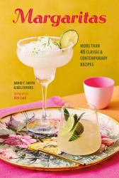 Margaritas : More Than 45 Classic and Contemporary Recipes