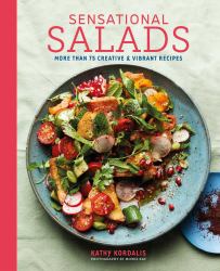 Sensational Salads : More Than 75 Creative and Vibrant Recipes