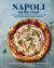 Napoli on the Road : Classic and Seasonal Recipes for Neapolitan-Style Pizza Plus Antipasti, Desserts and Drinks