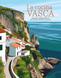 La Cocina Vasca : Recipes and Traditions of the Spanish Basque Country