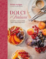 Dolci Italiani : Desserts, Cakes and Other Sweet Bakes from Italy
