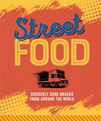 Street Food : Seriously Good Snacks from Around the World