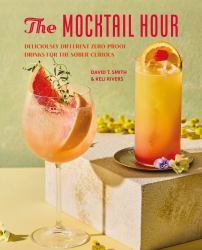 The Mocktail Hour : Deliciously Different Zero-Proof Drinks for the Sober-curious