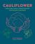 Cauliflower : Over 65 Deliciously Creative Recipes, from Ricing to Roasting