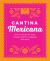 Cantina Mexicana : Over 70 Recipes for Tacos, Tostadas, Burritos, Margaritas and More!