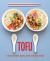 Tofu : 75 Delicious Protein-Packed Vegetarian and Vegan Recipes