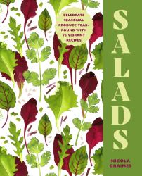 Salads : Celebrate Seasonal Produce Year-Round with 75 Vibrant Recipes